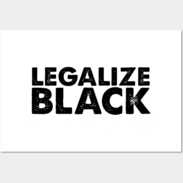 Legalize black. Black history month equal rights. Perfect present for mom mother dad father friend him or her Wall Art by SerenityByAlex